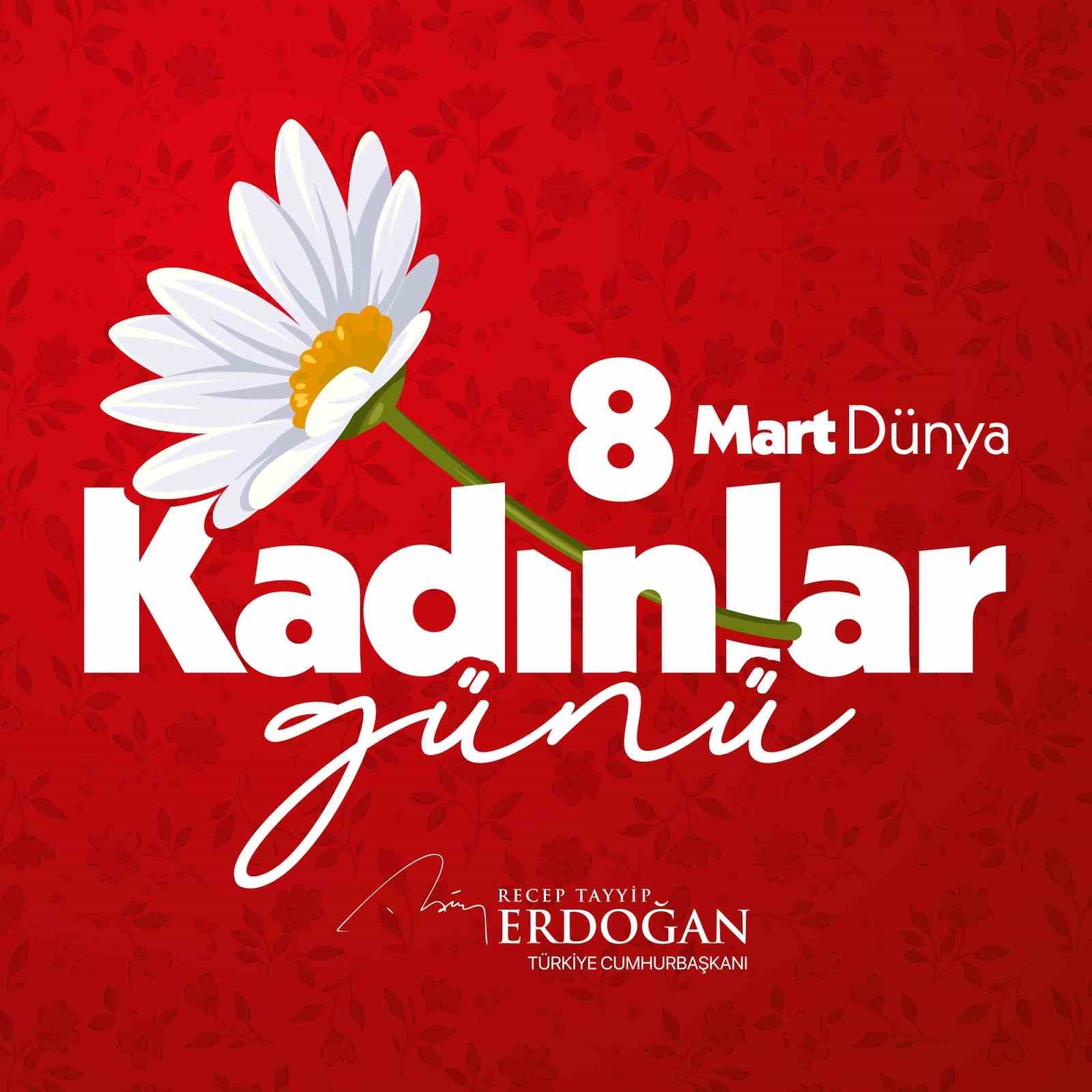 cumhurbaskani erdogan hayatimiza anlam katan deger katan tum kadinlarin 8 mart dunya kadinlar gununu