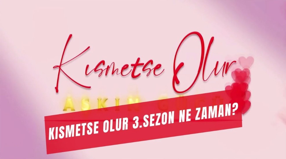 Kısmetse Olur 3. Sezon Başlıyor! Yeni Sezonda Aşk, Rekabet ve Büyük Sürprizler 1 kismetse olur 1 1